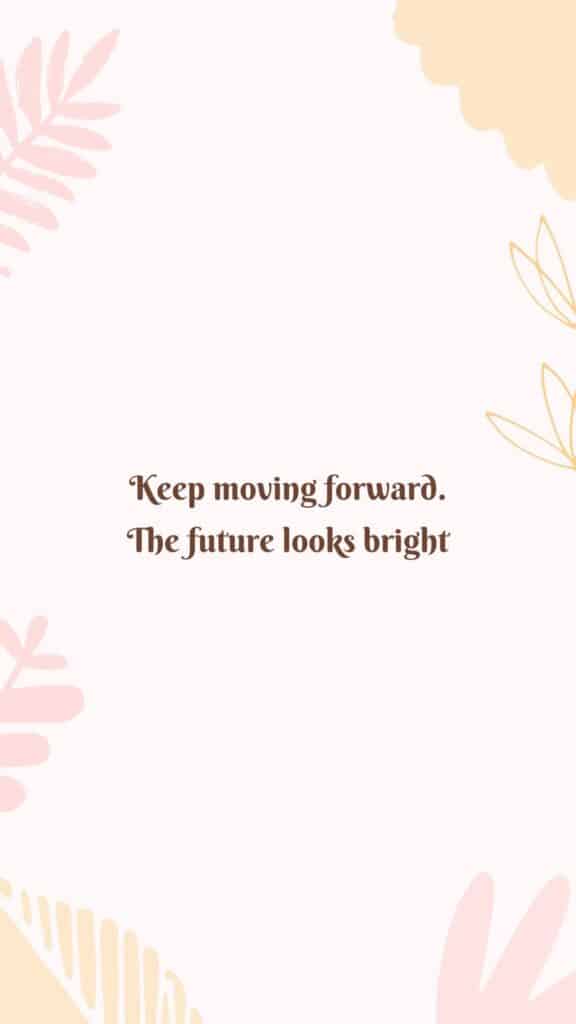 pink phone background with the words keep moving forward the future looks bright